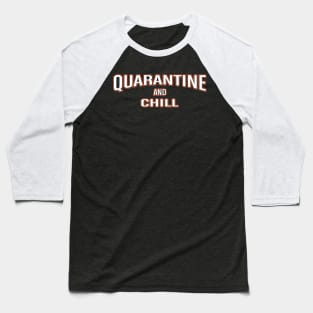 Quarantine And Chill Baseball T-Shirt